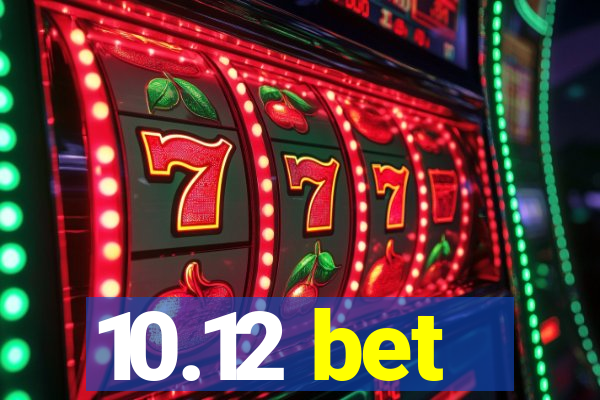 10.12 bet